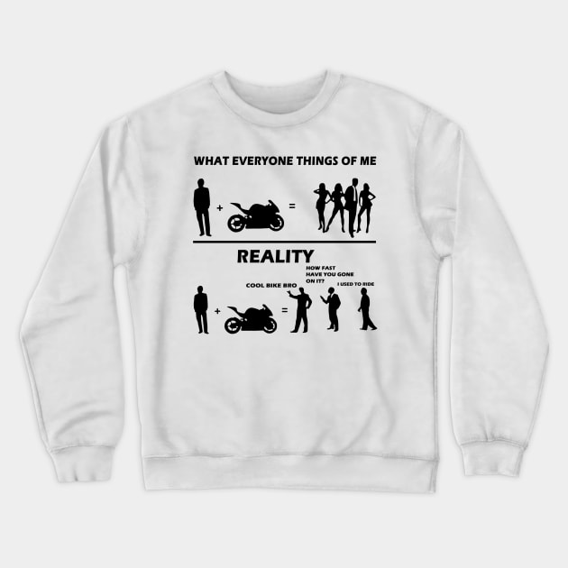 What everyone thinks of me reality cool bike bro Sarcasm Biker Gift Crewneck Sweatshirt by binnacleenta